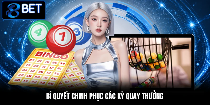 Bí quyết chinh phục các kỳ quay thưởng