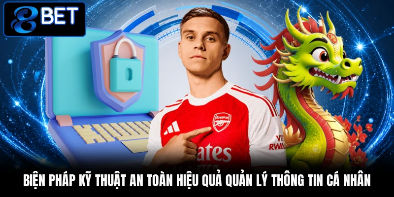 Biện pháp kỹ thuật an toàn hiệu quả quản lý thông tin cá nhân