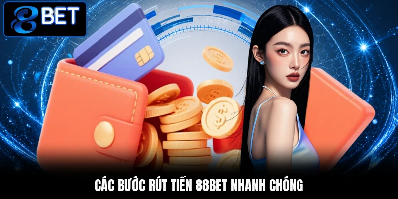Các bước rút tiền 88BET nhanh chóng
