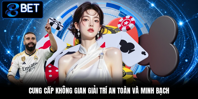 Cung cấp không gian giải trí an toàn và minh bạch