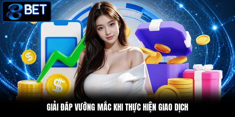 Giải đáp vướng mắc khi thực hiện giao dịch