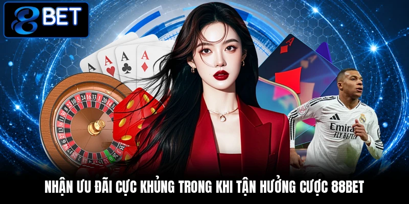 Nhận ưu đãi cực khủng trong khi tận hưởng cược 88BET