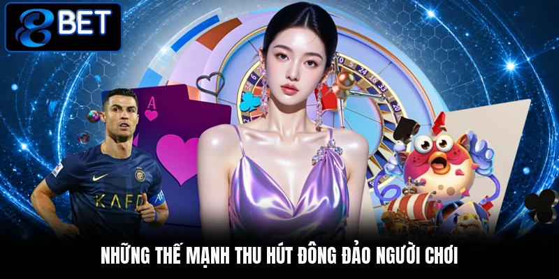 Những thế mạnh thu hút đông đảo người chơi