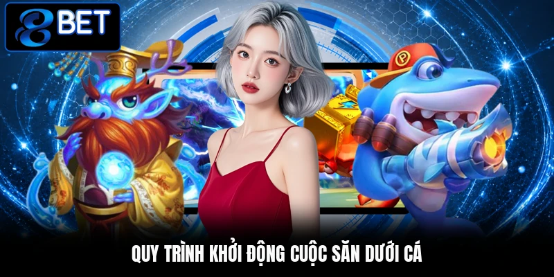 Quy trình khởi động cuộc săn dưới cá