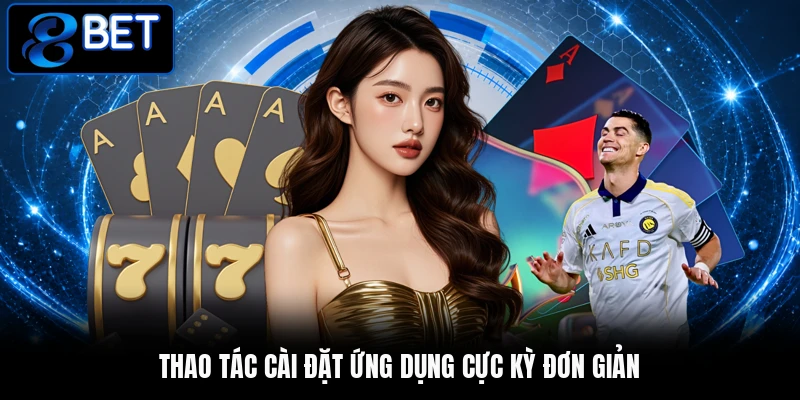 Thao tác cài đặt ứng dụng cực kỳ đơn giản