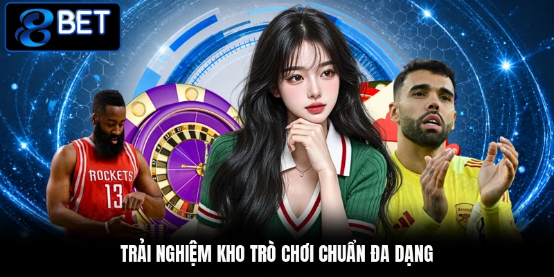 Trải nghiệm kho trò chơi chuẩn đa dạng