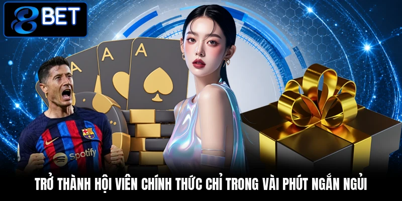 Trở thành hội viên chính thức chỉ trong vài phút ngắn ngủi